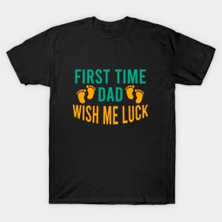 First time dad wish me luck T-Shirt